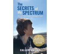 The Secrets of My Spectrum (Autism books by Callum Knight)