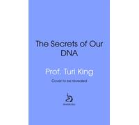The Secrets of our DNA : How genetics informs our identity, health, history, policing, politics and more