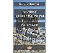 The Secrets of Pamukkale and Hierapolis (TAN Travel Guide)