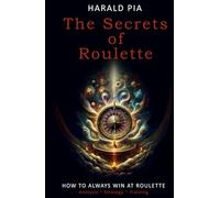The Secrets of Roulette: How to Always Win at Roulette (Analysis - Strategy - Training)