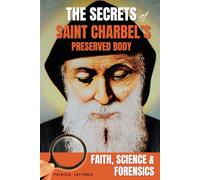 The Secrets of Saint Charbel's Preserved Body: Faith, Science, and Forensics