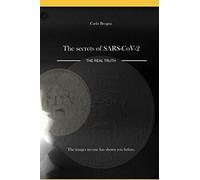 THE SECRETS OF SARS-CoV-2: THE REAL TRUTH