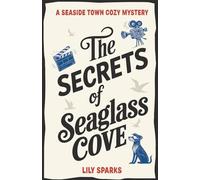 The Secrets of Seaglass Cove: A Seaside Town Cozy Mystery