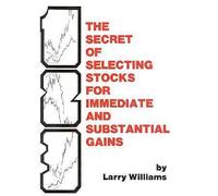 The Secrets of Selecting Stocks for Immediate and Substantial Gains by Larry R. Williams(1986-10-01)