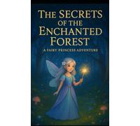 The Secrets of the Enchanted Forest: A princess fairy adventure (The winter of shadows)