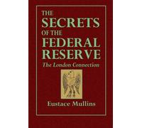 The Secrets of the Federal Reserve: The London Connection by Eustase Mullins (2015-02-01)