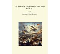 The Secrets of the German War Office (Classic Books)