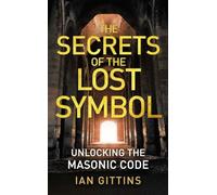 The Secrets of the Lost Symbol – Unlocking the Masonic Code