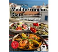 The Secrets of the Mediterranean Diet, the Ultimate Cookbook: 30-Day Diet Meal Plan, and Tips for Success