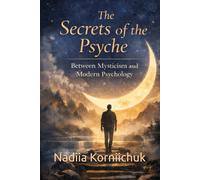 The Secrets of the Psyche: Between Mysticism and Modern Psychology