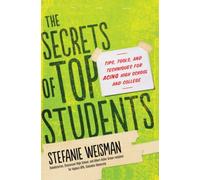 The Secrets of Top Students: Tips, Tools, and Techniques for Acing High School and College