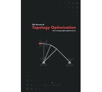 The Secrets of Topology Optimization: How to Design Lightweight Structures