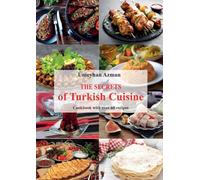 The Secrets of Turkish Cuisine, Cookbook with over 60 Traditional Recipes