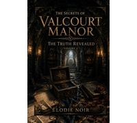 THE SECRETS OF VALCOURT MANOR: The Truth Revealed: Volume 3