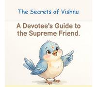 The Secrets of Vishnu: A Devotee's Guide to the Supreme Friend (Illustrated Adventures)