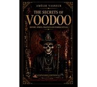 THE SECRETS OF VOODOO: History, Spirits, Practices, and Symbolic Rituals - Expanded and Revised Edition