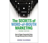 The Secrets of Word-of-Mouth Marketing: How to Trigger Exponential Sales Through Runaway Word of Mouth
