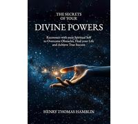 The Secrets of your Divine Powers: Reconnect with your Spiritual Self to Overcome Obstacles, Heal your Life and Achieve True Success: How to unlock ... success and prosperity (The Practical Mystic)