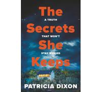 The Secrets She Keeps: The gripping psychological thriller full of hidden family secrets from Patricia Dixon
