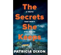 The Secrets She Keeps: The gripping psychological thriller full of hidden family secrets from Patricia Dixon