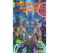 The Secrets Super Villains Revealed: Scientific Guide on 15 Legendary Super Villains: 13 (Children's Eyes)