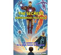 The Secrets Superheroes revealed: The Science Guide to 16 Super Famous Superheroes: 10 (Children's Eyes)