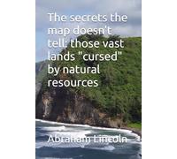 The secrets the map doesn't tell: those vast lands "cursed" by natural resources: 8 (The Metaphors of Geography)