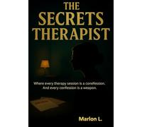 The Secrets Therapist: A Psychological Thriller Where Every Confession Becomes a Weapon