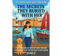 THE SECRETS THEY BURIED WITH HER: A First-Person Cozy Mystery About Memory, Guilt, and a Truth That Refuses to Stay Hidden (Book 2) (THE VOICES THAT WON’T STAY SILENT)