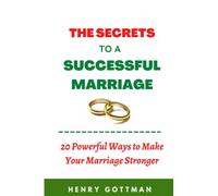 THE SECRETS TO A SUCCESSFUL MARRIAGE: 20 Powerful Ways to Make Your Marriage Stronger
