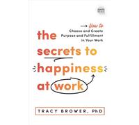 The Secrets to Happiness at Work: How to Choose and Create Purpose and Fulfillment in Your Work (Ignite Reads)