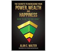 The Secrets to Increasing Your Power Wealth and Happiness
