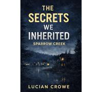 The Secrets We Inherited: Sparrow Creek (Sparrow Creek Secret's)