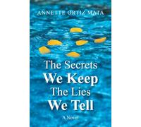 The Secrets We Keep, The Lies We Tell: A Novel