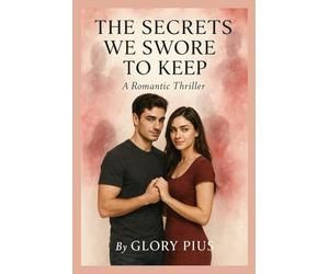 THE SECRETS WE SWORE TO KEEP: A Romantic Thriller