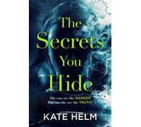 The Secrets You Hide: If you think you know the truth, think again . . .