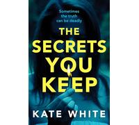 The Secrets You Keep: A tense and gripping psychological thriller