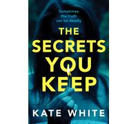 The Secrets You Keep : A tense and gripping psychological thriller