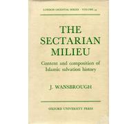 The Sectarian Milieu: Content and Composition of Islamic Salvation History: Vol 34 (London Oriental S.)