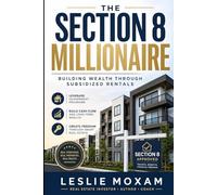 The Section 8 Millionaire: Building Wealth Through Subsidized Rentals (Real Estate Investing)