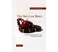 The Secular Bible: Why Nonbelievers Must Take Religion Seriously