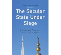 The Secular State Under Siege: Religion and Politics in Europe and America