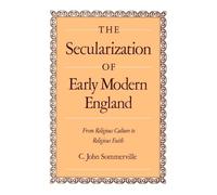 The Secularization of Early Modern England: From Religious Culture to Religious Faith