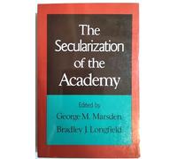 The Secularization of the Academy (Religion in America)
