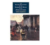 The Secularization of the European Mind in the Nineteenth Century (Canto original series) by Owen Chadwick (1990-11-30)