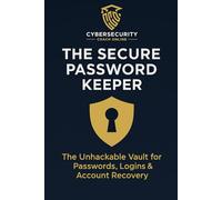 The Secure Password Keeper: The Unhackable Vault for Passwords, Logins & Account Recovery
