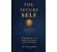 The Secure Self: The 10-Step path to Inner Stability, Outer Impact and Real Self-Mastery