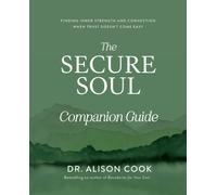 The Secure Soul Companion Guide : Finding Inner Strength and Connection When Trust Doesn't Come Easy