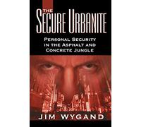 The Secure Urbanite: Personal Security in the Asphalt & Concrete Jungle