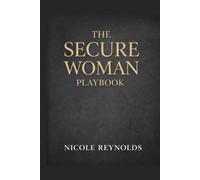 The Secure Woman Playbook: How to Date, Love, and Live Without Chasing, Settling, or Explaining Yourself (The Secure Woman Series)